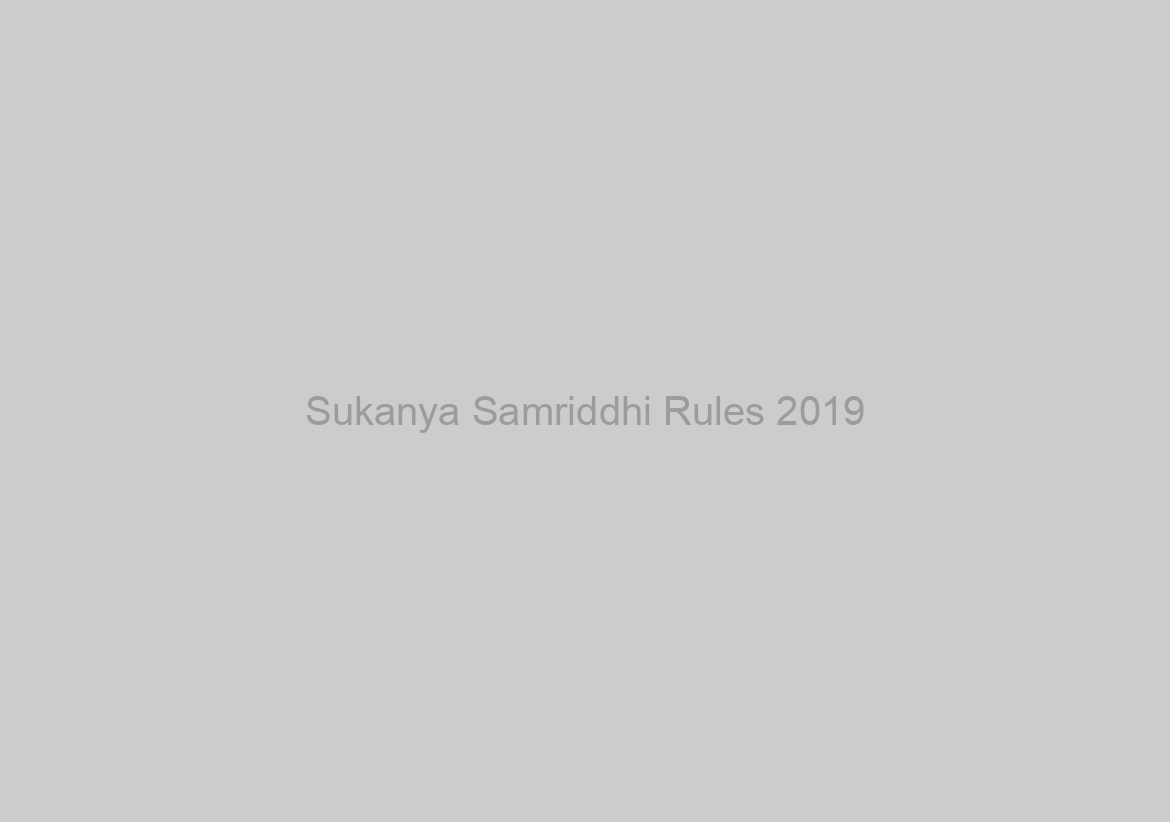 Sukanya Samriddhi Rules 2019